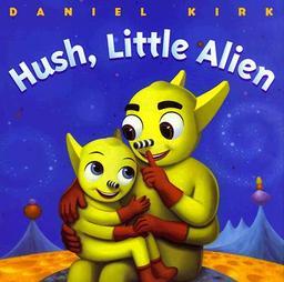 <i>Hush, Little Alien</i> by Daniel Kirk